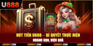 1-rut-tien-u888-–-bi-quyet-thuc-hien-nhanh-gon-hieu-qua