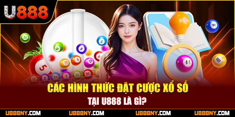 Giải đáp hình thức đặt cược xổ số tại U888 là gì?