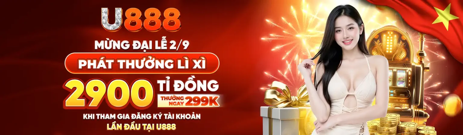 U888 Mừng đại lễ 2/9 Lì Xì 2900 tỉ đồng